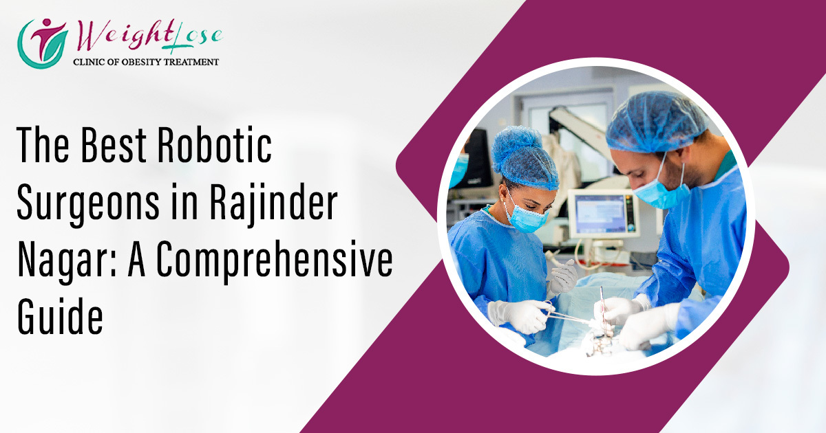 The Best Robotic Surgeons in Rajinder Nagar A Comprehensive Guide